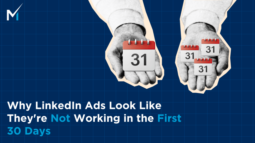 Why LinkedIn Ads Look Like They're Not Working
