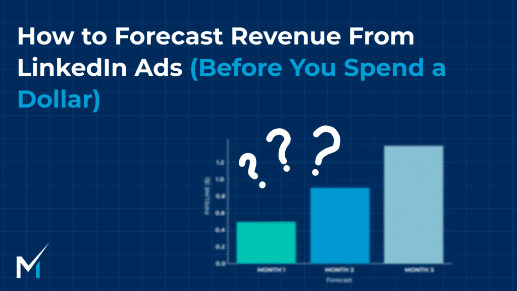 How to Forecast Revenue From LinkedIn Ads (Before You Spend a Dollar)